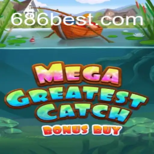 Descubra Tudo Sobre o Jogo MegaGreatestCatchBonusBuy no 686bet.com
